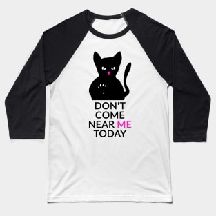 Don't come near me today Baseball T-Shirt